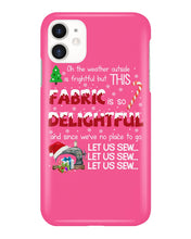 Load image into Gallery viewer, Weather Outside Frightful Sewing Let Us Sew Phone case