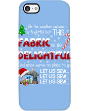Load image into Gallery viewer, Weather Outside Frightful Sewing Let Us Sew Phone case