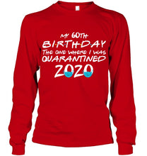 Load image into Gallery viewer, My 60th Birthday The One Where I Was Quarantined 2020 Trending Unisex Long Sleeve