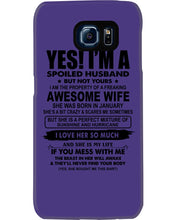 Load image into Gallery viewer, I'm A Spoiled Husband But Not Yours - Awesome Wife Who Was Born In January Phone case