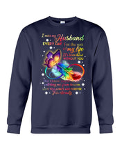 Load image into Gallery viewer, I Miss My Husband Every Day Love You Forever Trending Sweatshirt