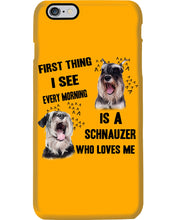 Load image into Gallery viewer, I See Every Morning Is A Schnauzer Who Loves Me Phone case