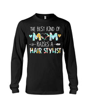 Load image into Gallery viewer, The Best Kind Of Mom Raises A Hair Stylist Unique Custom Design Unisex Long Sleeve