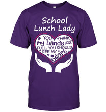 Load image into Gallery viewer, School Lunch Lady If You Think My Hands Are Full Guys Tee