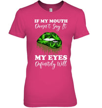 Load image into Gallery viewer, If My Mouth Doesn't Say It My Eyes Definitely Will Custom Design Ladies Tee