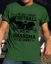 Load image into Gallery viewer, He Only Loves Football And His Grandma Guys Tee