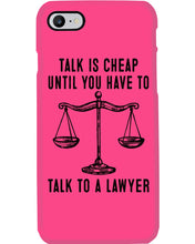 Load image into Gallery viewer, Talk Is Cheap Until You Have To Talk To A Lawyer Trending Phone case