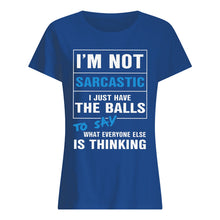 Load image into Gallery viewer, I'm Not Sarcastic I Just Have The Balls To Say Ladies Tee
