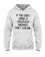 Load image into Gallery viewer, If You Don't Want A Sarcastic Answer Gift For Woman Hoodie