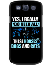 Load image into Gallery viewer, I Do Need All These Horses Dogs And Cats Phone case