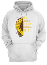 Load image into Gallery viewer, Sunflower In A World Full Of Grandmas Be A Nickname Hoodie