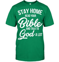 Load image into Gallery viewer, Stay Home Read Your Bible Talks To God A Lot Guys Tee