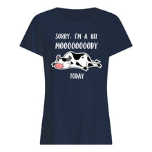Load image into Gallery viewer, Sorry I'm A Bit Mooooody Today Gift For Cow Lovers Ladies Tee