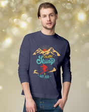 Load image into Gallery viewer, I'm Retired Skiing Is My Job Mountainous Terrain Unisex Long Sleeve