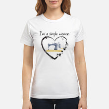 Load image into Gallery viewer, Sewing I'm A Simple Woman Gift For Women Ladies Tee