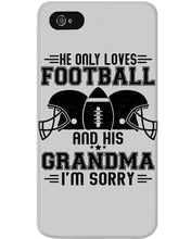 Load image into Gallery viewer, He Only Loves Football And His Grandma Phone case