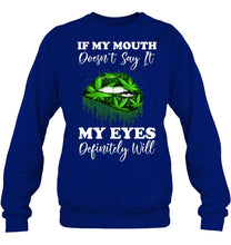 Load image into Gallery viewer, If My Mouth Doesn't Say It My Eyes Definitely Will Custom Design Sweatshirt