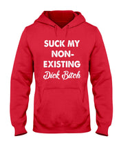 Load image into Gallery viewer, Suck My Non Existing Dick Bitch Gift For Women Hoodie