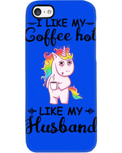 Load image into Gallery viewer, I Like My Coffee Hot Like My Husband Unicorn Gift For Men Phone case