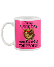 Load image into Gallery viewer, Taking A Sick Day Cause I'm Sick Of You People Owl Mug