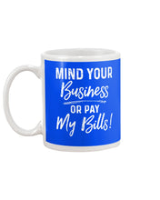Load image into Gallery viewer, Mind Your Business Or Pay My Bills Custom Design Mug