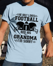 Load image into Gallery viewer, He Only Loves Football And His Grandma Guys Tee