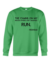 Load image into Gallery viewer, The Chains On My Mood Swing Just Snapped Run Trending Sweatshirt