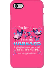 Load image into Gallery viewer, I'm Lonely I Miss My Husband Butterfly Gift For Lover Phone case