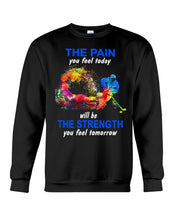 Load image into Gallery viewer, The Pain You Feel Today Will Be The Strength Gift For Women Sweatshirt