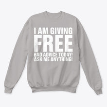 Load image into Gallery viewer, I'm Giving Free Bad Advice Today Ask Me Anything Trending Sweatshirt