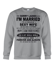 Load image into Gallery viewer, Sorry Ladies I'm Married To A Freaking Sexy Wife Who Was Born In October Sweatshirt