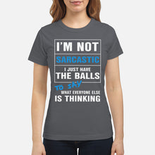 Load image into Gallery viewer, I'm Not Sarcastic I Just Have The Balls To Say Ladies Tee