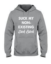 Load image into Gallery viewer, Suck My Non Existing Dick Bitch Gift For Women Hoodie