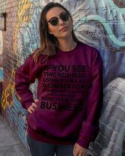Load image into Gallery viewer, If You See This Redhead Using Vodka As A Chaser Special Custom Design Sweatshirt