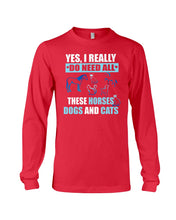 Load image into Gallery viewer, I Do Need All These Horses Dogs And Cats Unisex Long Sleeve