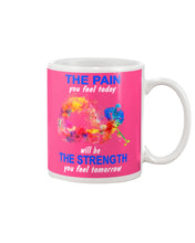 Load image into Gallery viewer, The Pain You Feel Today Will Be The Strength Gift For Women Mug