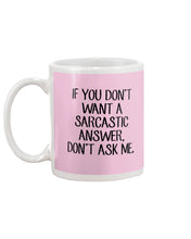 Load image into Gallery viewer, If You Don't Want A Sarcastic Answer Gift For Woman Mug