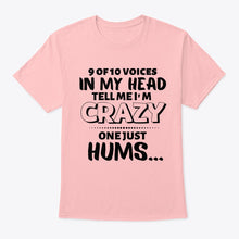 Load image into Gallery viewer, 9 Of 10 Voices In My Head Tell Me I'm Crazy One Just Hums Guys Tee