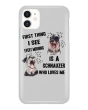 Load image into Gallery viewer, I See Every Morning Is A Schnauzer Who Loves Me Phone case