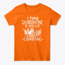 Load image into Gallery viewer, I think Quarantine Is Spelled Camping Custom Gift For Camping Lovers Ladies Tee