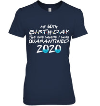 Load image into Gallery viewer, My 60th Birthday The One Where I Was Quarantined 2020 Trending Ladies Tee