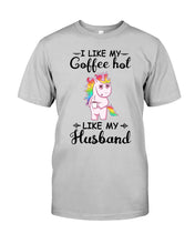 Load image into Gallery viewer, I Like My Coffee Hot Like My Husband Unicorn Gift For Men Guys Tee