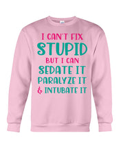 Load image into Gallery viewer, I Can't Fix Stupid But I An Sadate It Gift For Girls Sweatshirt