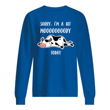 Load image into Gallery viewer, Sorry I'm A Bit Mooooody Today Gift For Cow Lovers Sweatshirt