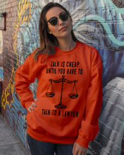 Load image into Gallery viewer, Talk Is Cheap Until You Have To Talk To A Lawyer Trending Sweatshirt