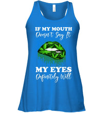 Load image into Gallery viewer, If My Mouth Doesn't Say It My Eyes Definitely Will Custom Design Ladies Flowy Tank