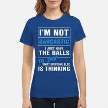 Load image into Gallery viewer, I'm Not Sarcastic I Just Have The Balls To Say Ladies Tee