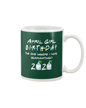 Load image into Gallery viewer, April Birthday Girl The One Where I Was Quarantined 2020 Mug