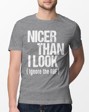 Load image into Gallery viewer, Nicer Than I Look Ignore The RBF Special Custom Design Guys Tee