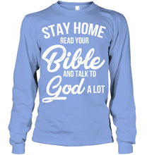 Load image into Gallery viewer, Stay Home Read Your Bible Talks To God A Lot Unisex Long Sleeve